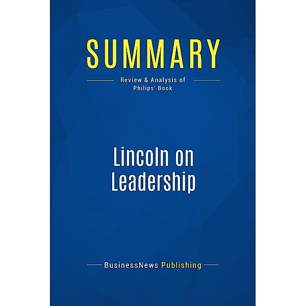 Summary: Lincoln on Leadership, Businessnews Publishing