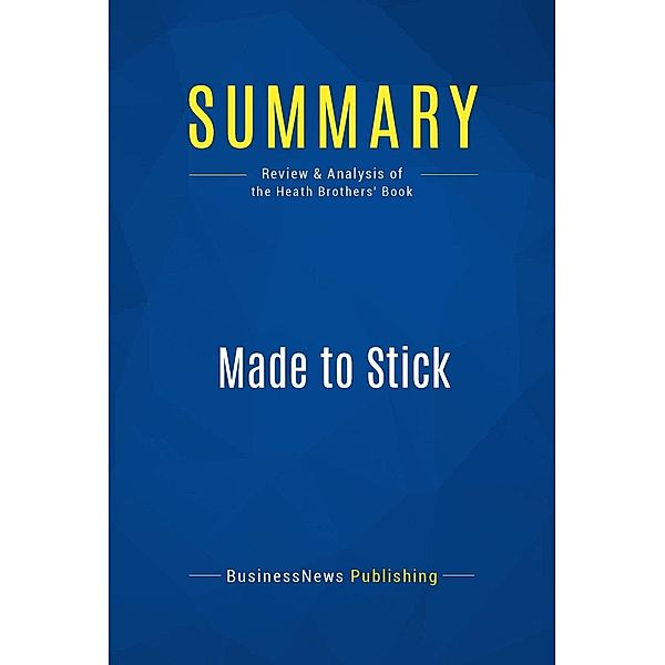 Summary: Made to Stick, Businessnews Publishing