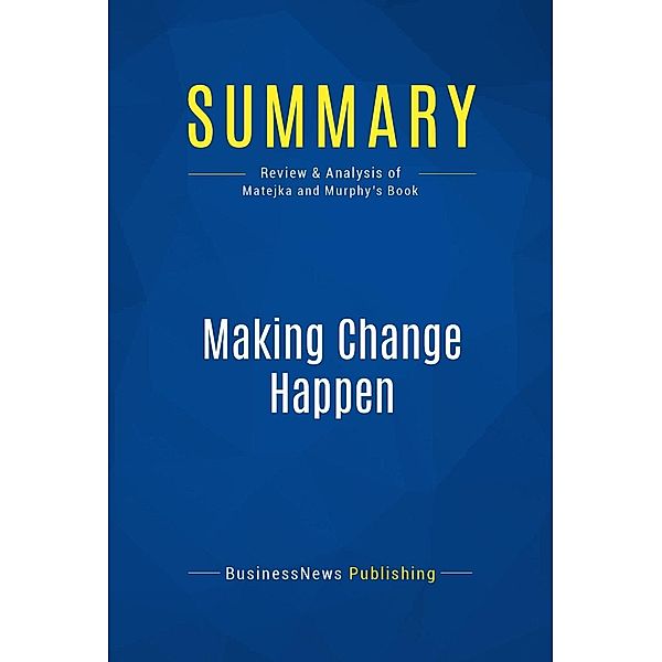 Summary: Making Change Happen, Businessnews Publishing