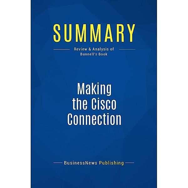 Summary: Making the Cisco Connection, Businessnews Publishing