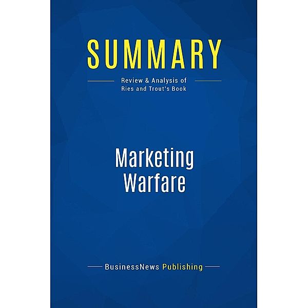 Summary: Marketing Warfare, Businessnews Publishing