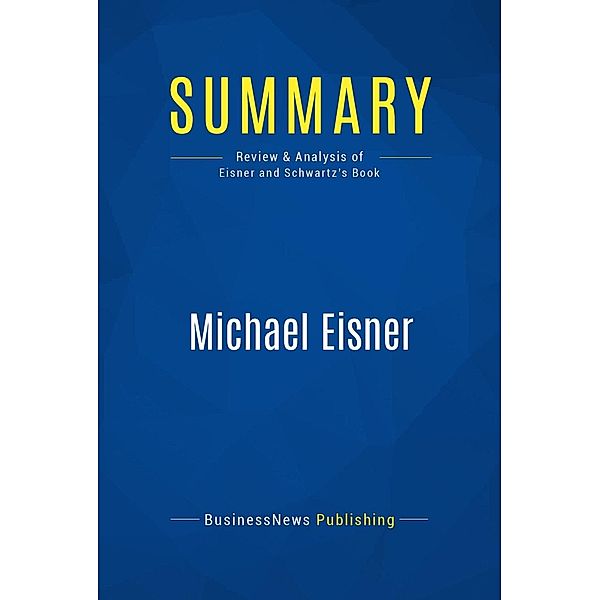 Summary: Michael Eisner, Businessnews Publishing