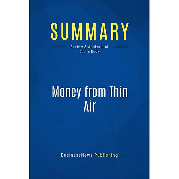 Summary: Money from Thin Air, Businessnews Publishing