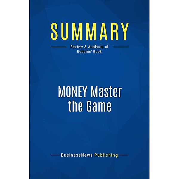 Summary: MONEY Master the Game, Businessnews Publishing