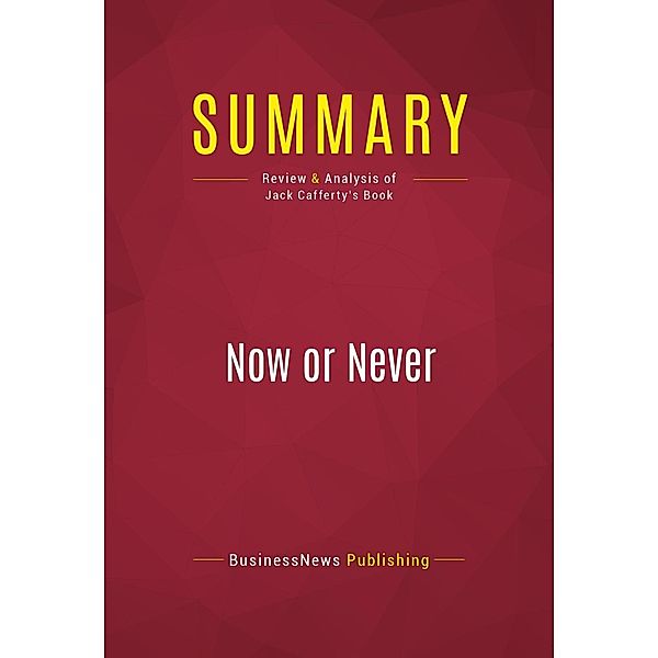 Summary: Now or Never, Businessnews Publishing