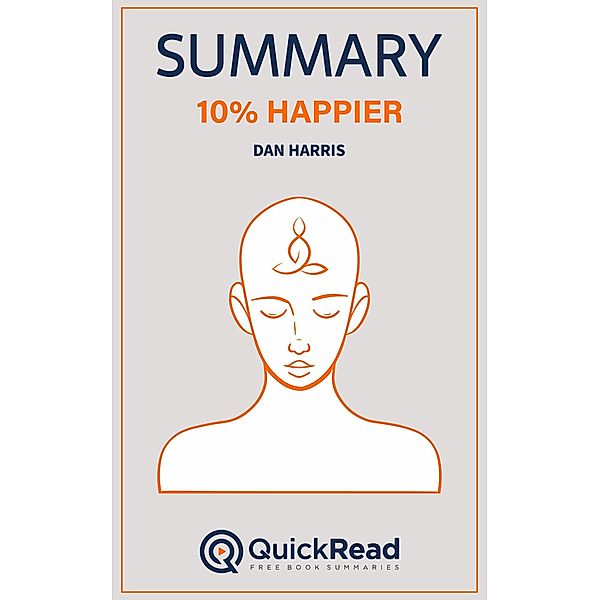 Summary of 10% Happier by Dan Harris, Quick Read