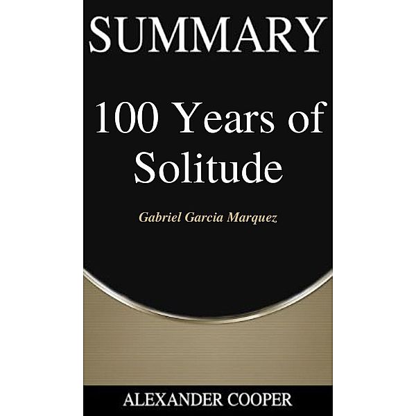 Summary of 100 Years of Solitude / Self-Development Summaries Bd.1, Alexander Cooper