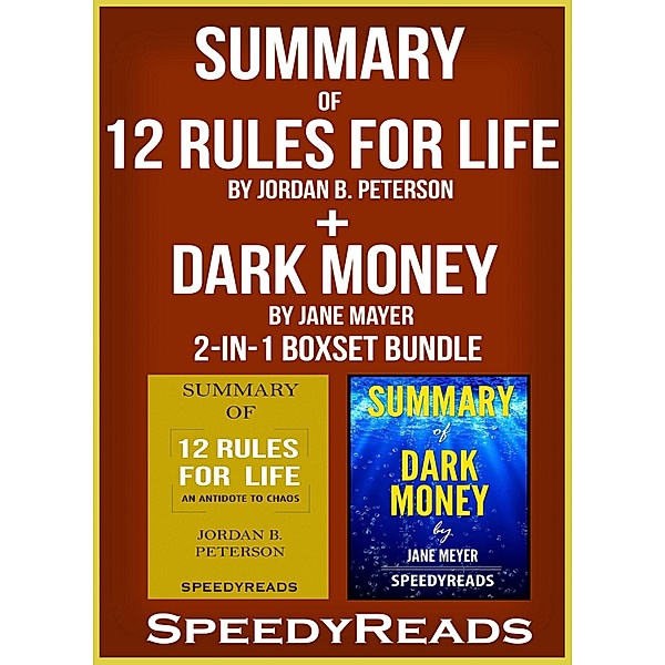 Summary of 12 Rules for Life: An Antidote to Chaos by Jordan B. Peterson + Summary of Dark Money by Jane Mayer 2-in-1 Boxset Bundle, Speedyreads