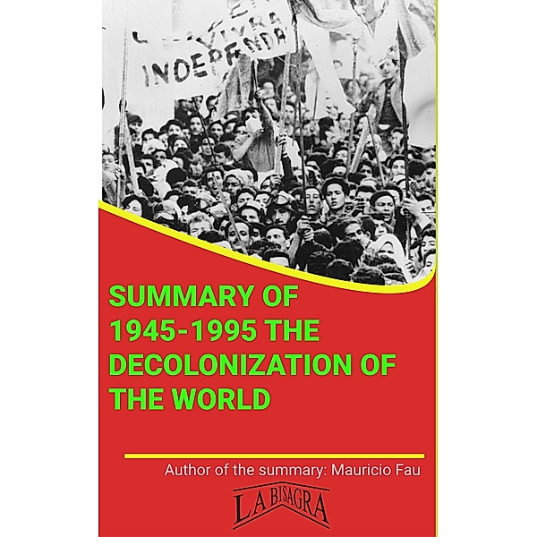 Summary Of 1945-1995 The Decolonization Of The World By García De Cortázar & Lorenzo Espinosa (UNIVERSITY SUMMARIES) / UNIVERSITY SUMMARIES, Mauricio Enrique Fau