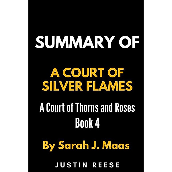 Summary of A Court of Silver Flames by Sarah J. Maas, Justin Reese