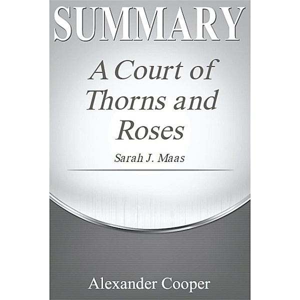 Summary of A Court of Thorns and Roses, Alexander Cooper