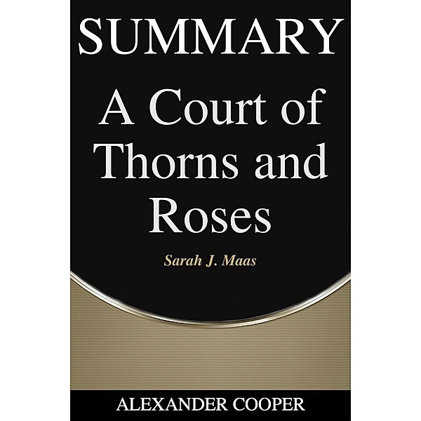 Summary of A Court of Thorns and Roses / Self-Development Summaries Bd.1, Alexander Cooper
