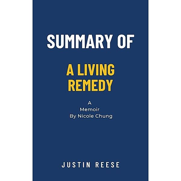 Summary of A Living Remedy a Memoir by Nicole Chung, Justin Reese