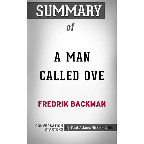 Summary of A Man Called Ove: A Novel by Fredrik Backman | Conversation Starters, Book Habits
