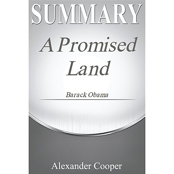 Summary of A Promised Land / Self-Development Summaries, Alexander Cooper