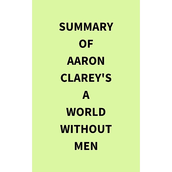Summary of Aaron Clarey's A World Without Men, IRB Media
