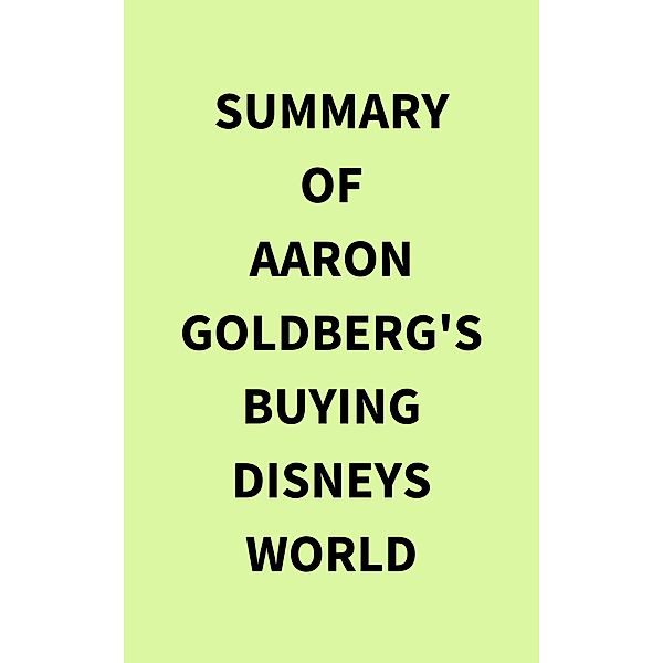 Summary of Aaron Goldberg's Buying Disneys World, IRB Media