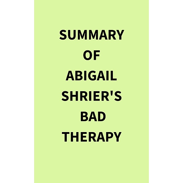 Summary of Abigail Shrier's Bad Therapy, IRB Media