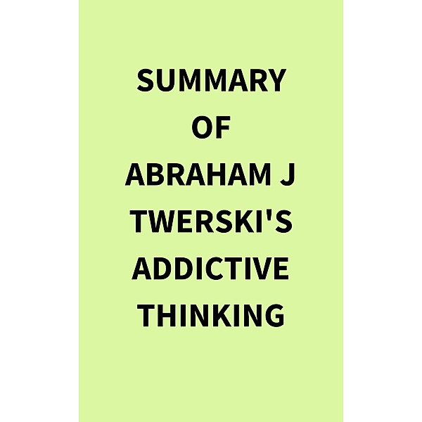 Summary of Abraham J Twerski's Addictive Thinking, IRB Media
