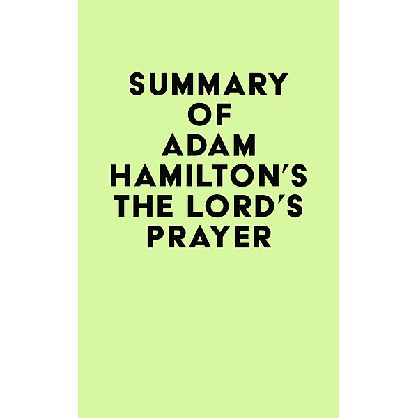 Summary of Adam Hamilton's The Lord's Prayer / IRB Media, IRB Media