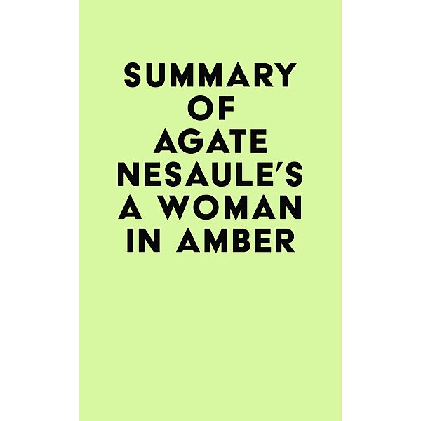 Summary of Agate Nesaule's A Woman in Amber / IRB Media, IRB Media