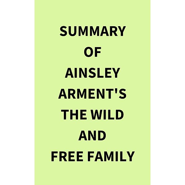 Summary of Ainsley Arment's The Wild and Free Family, IRB Media