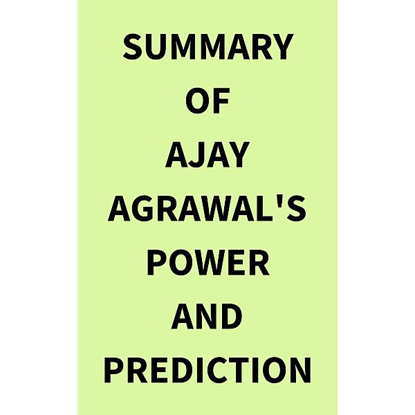 Summary of Ajay Agrawal's Power and Prediction, IRB Media