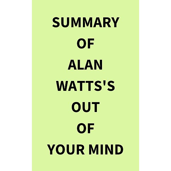 Summary of Alan Watts's Out of Your Mind, IRB Media
