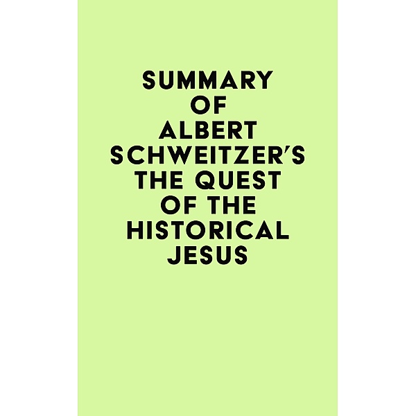 Summary of Albert Schweitzer's The Quest of the Historical Jesus / IRB Media, IRB Media