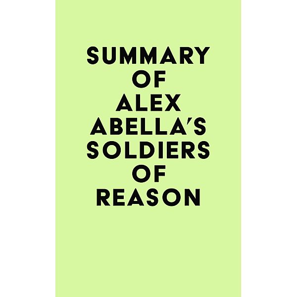 Summary of Alex Abella's Soldiers of Reason / IRB Media, IRB Media