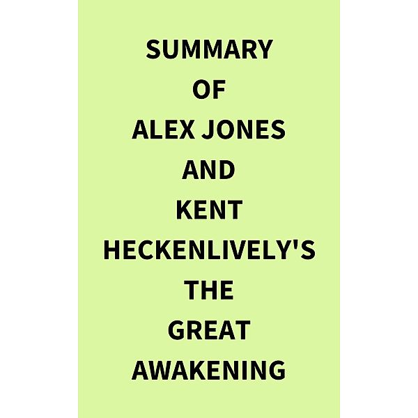 Summary of Alex Jones and Kent Heckenlively's The Great Awakening, IRB Media