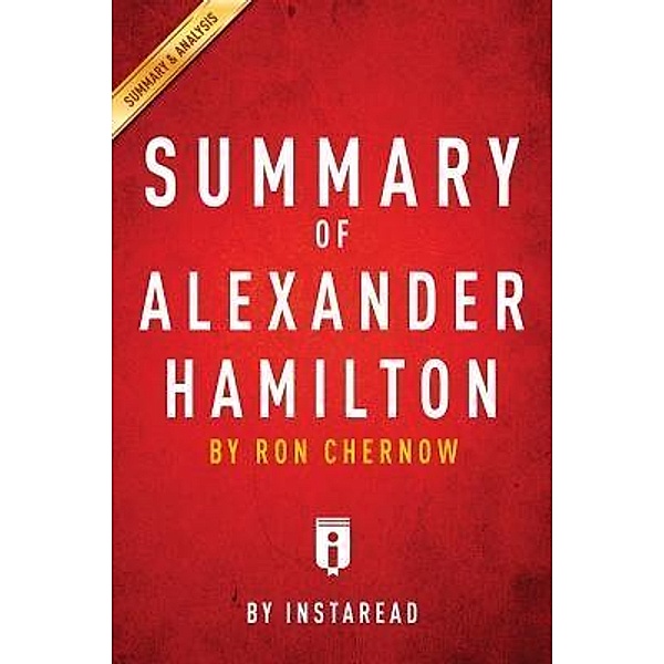 Summary of Alexander Hamilton / Instaread, Inc, Instaread Summaries