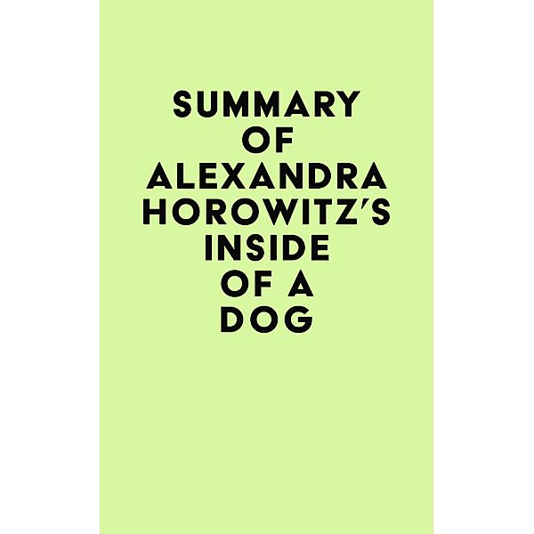 Summary of Alexandra Horowitz's Inside of a Dog / IRB Media, IRB Media