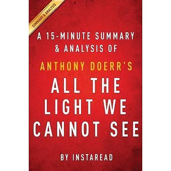 Summary of All the Light We Cannot See / Instaread, Inc, Instaread Summaries