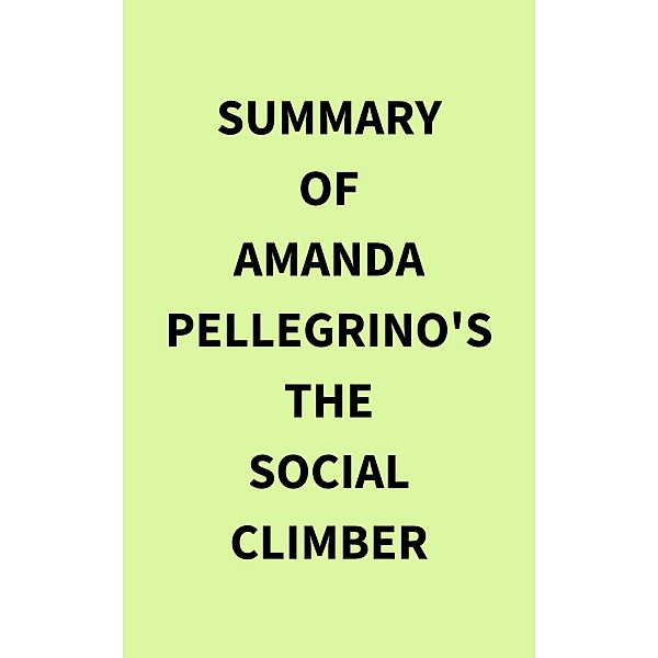 Summary of Amanda Pellegrino's The Social Climber, IRB Media