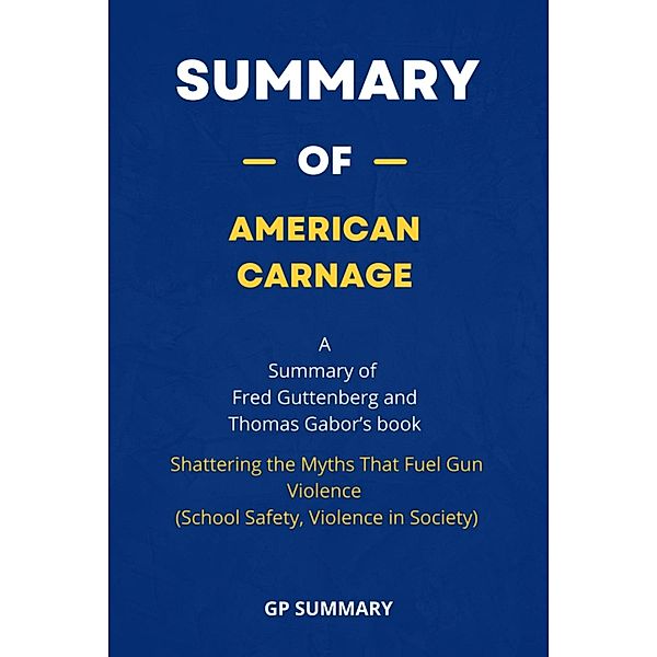 Summary of American Carnage by Fred Guttenberg and Thomas Gabor :, Gp Summary