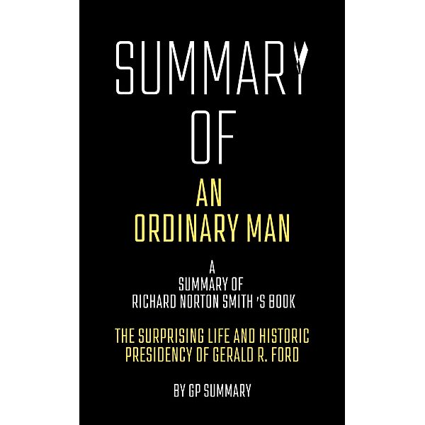 Summary of An Ordinary Man by  Richard Norton Smith, Gp Summary