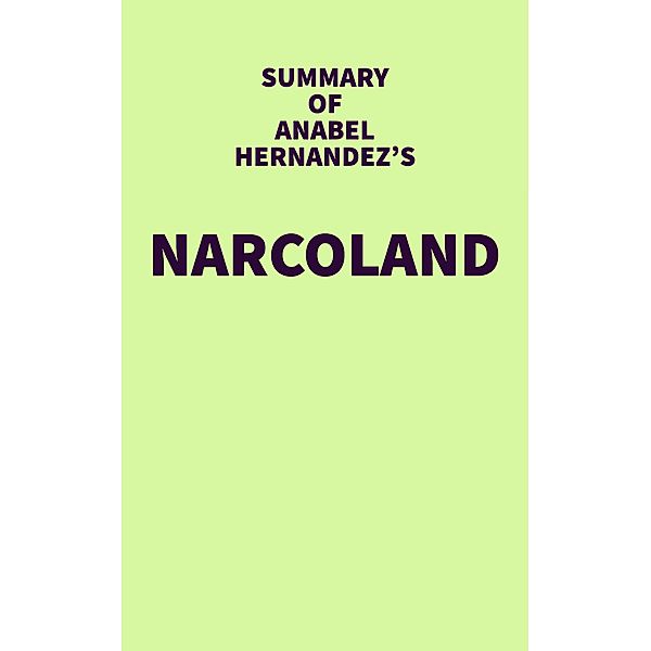 Summary of Anabel Hernandez's Narcoland / IRB Media, IRB Media