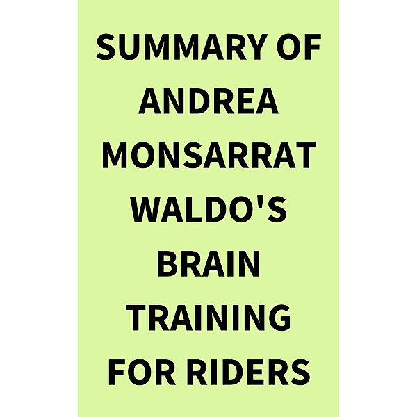 Summary of Andrea Monsarrat Waldo's Brain Training for Riders, IRB Media
