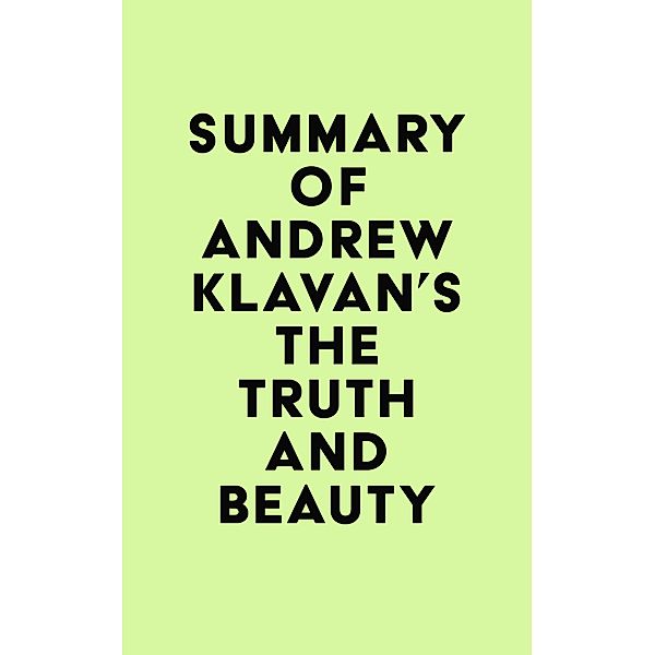 Summary of Andrew Klavan's The Truth and Beauty / IRB Media, IRB Media