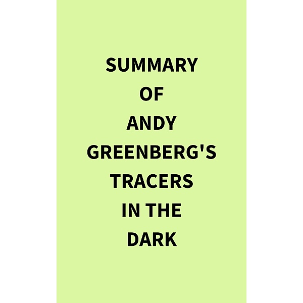 Summary of Andy Greenberg's Tracers in the Dark, IRB Media