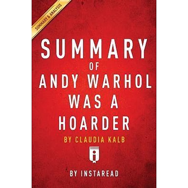 Summary of Andy Warhol was a Hoarder / Instaread, Inc, Instaread Summaries