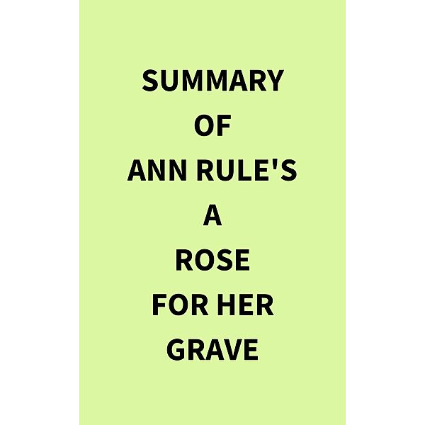 Summary of Ann Rule's A Rose for Her Grave, IRB Media