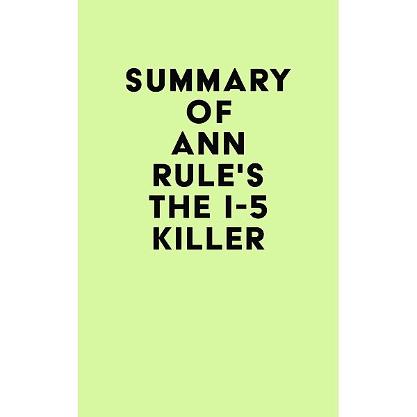 Summary of Ann Rule's The I-5 Killer / IRB Media, IRB Media