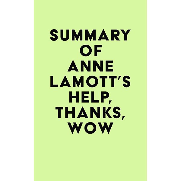 Summary of Anne Lamott's Help, Thanks, Wow / IRB Media, IRB Media