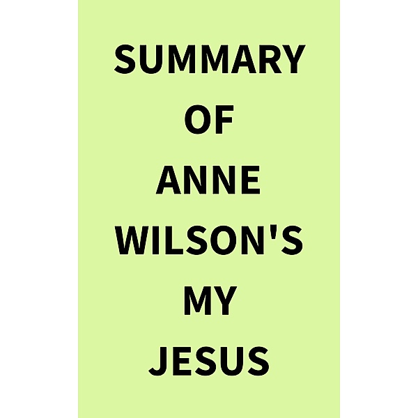 Summary of Anne Wilson's My Jesus, IRB Media