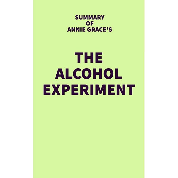 Summary of Annie Grace's The Alcohol Experiment / IRB Media, IRB Media