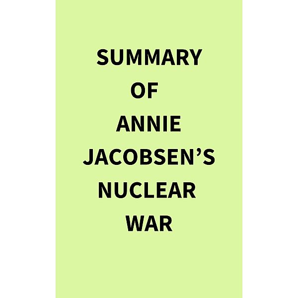 Summary of Annie Jacobsen's Nuclear War, IRB Media