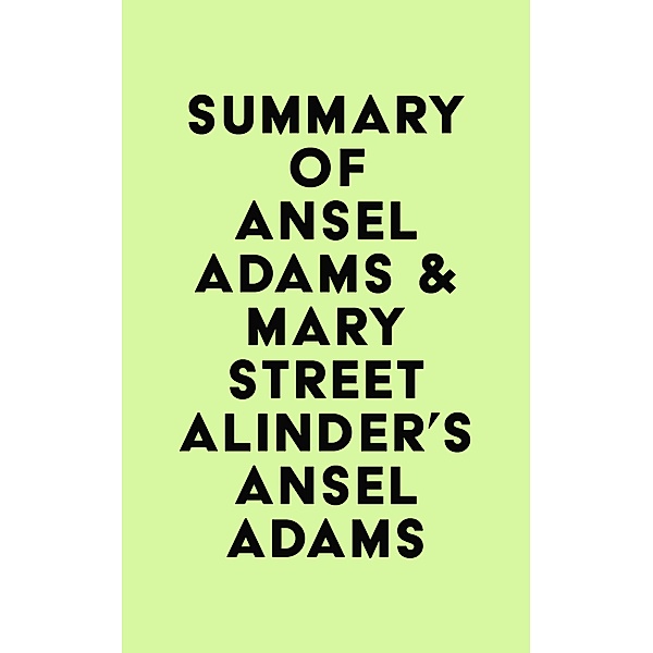 Summary of Ansel Adams & Mary Street Alinder's Ansel Adams / IRB Media, IRB Media