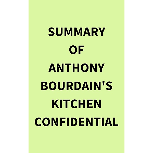 Summary of Anthony Bourdain's Kitchen Confidential, IRB Media